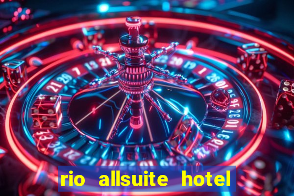 rio allsuite hotel and casino