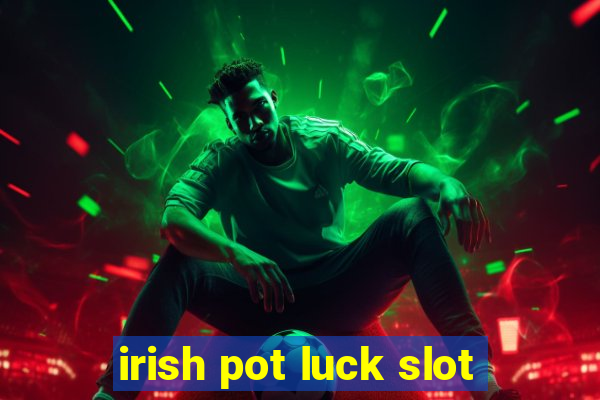 irish pot luck slot