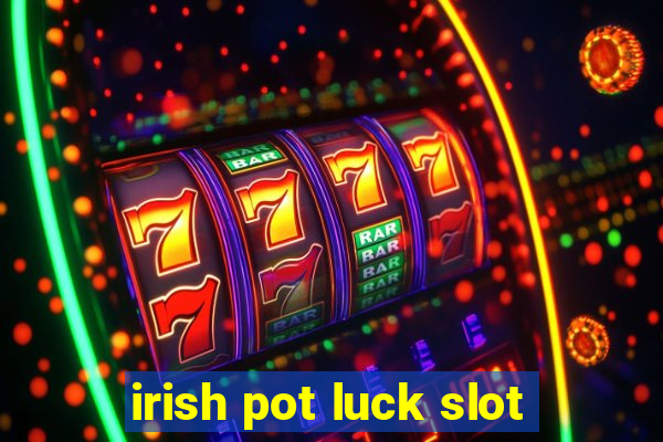 irish pot luck slot