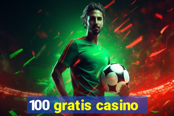 100 gratis casino