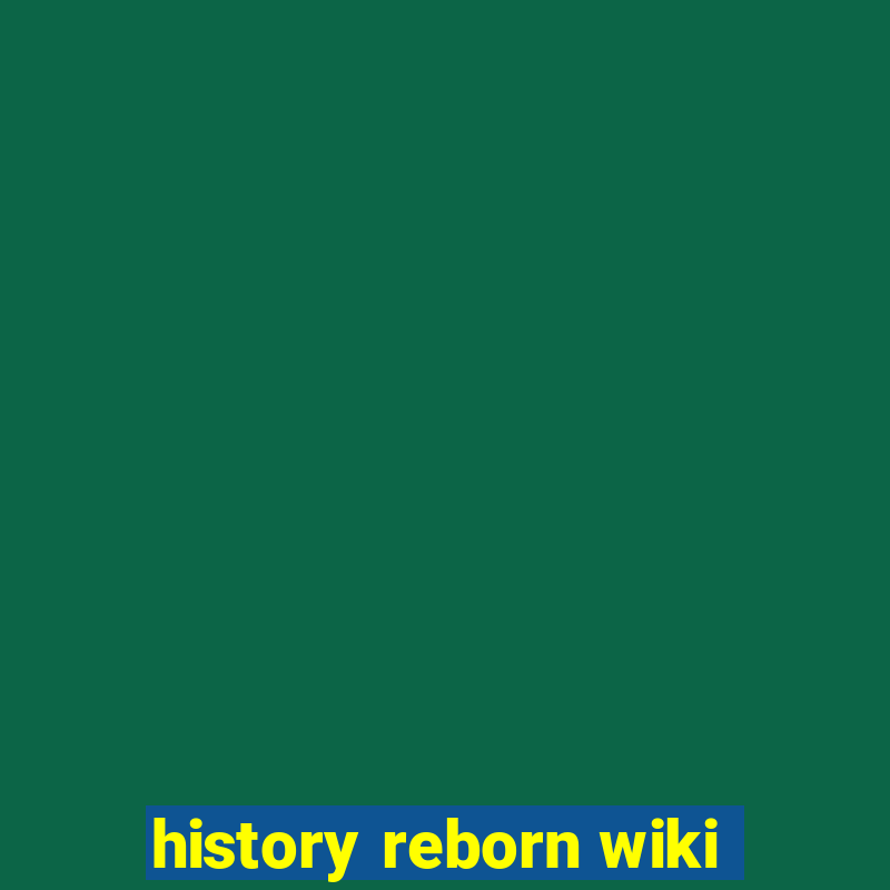 history reborn wiki