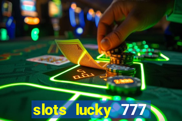 slots lucky 777 money games