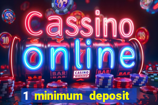 1 minimum deposit casino 2019