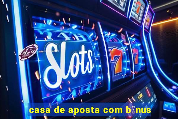 casa de aposta com b么nus