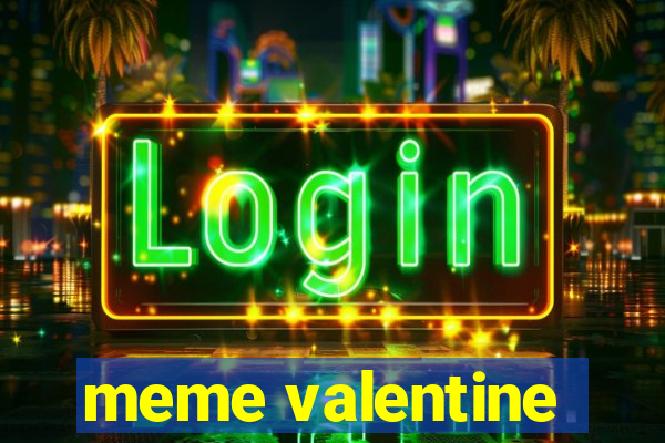 meme valentine