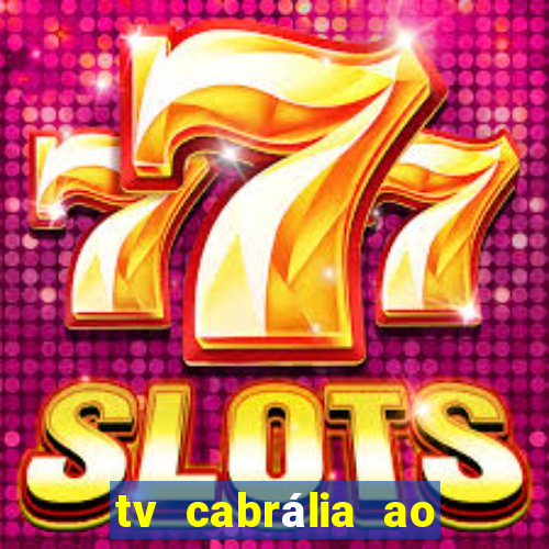 tv cabrália ao vivo hoje