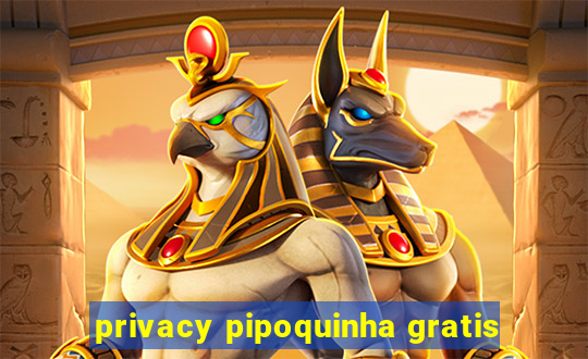 privacy pipoquinha gratis