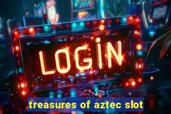 treasures of aztec slot