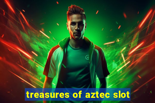 treasures of aztec slot