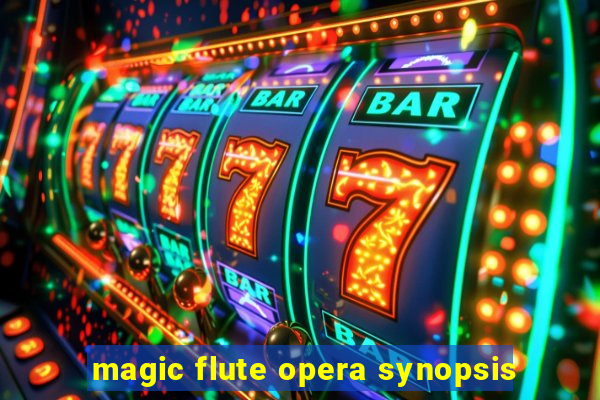 magic flute opera synopsis