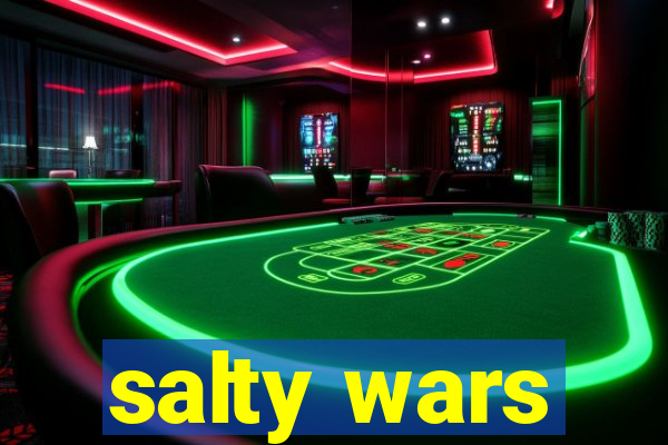 salty wars