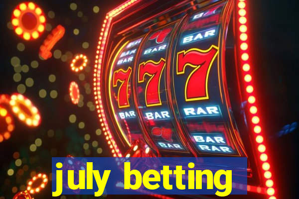 july betting