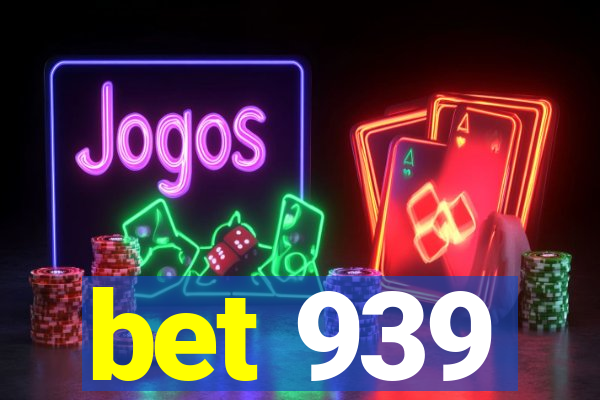 bet 939