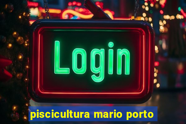 piscicultura mario porto