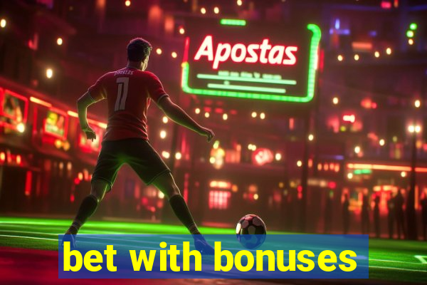 bet with bonuses