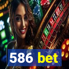 586 bet