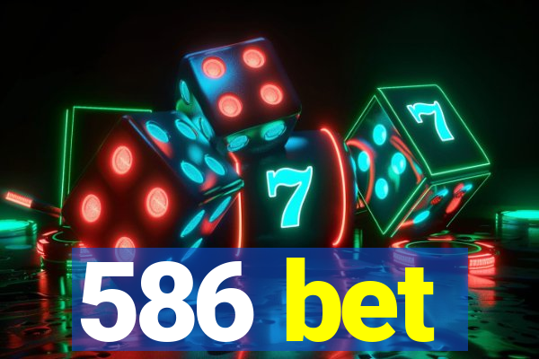 586 bet