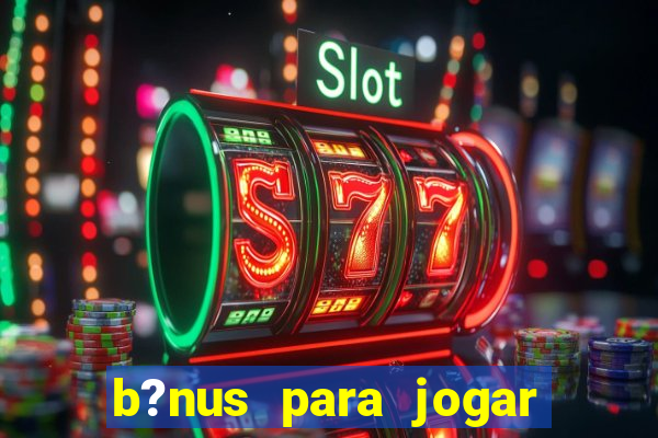 b?nus para jogar fortune tiger