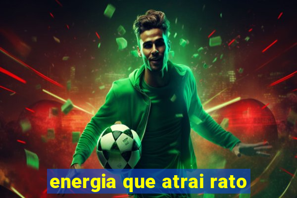 energia que atrai rato