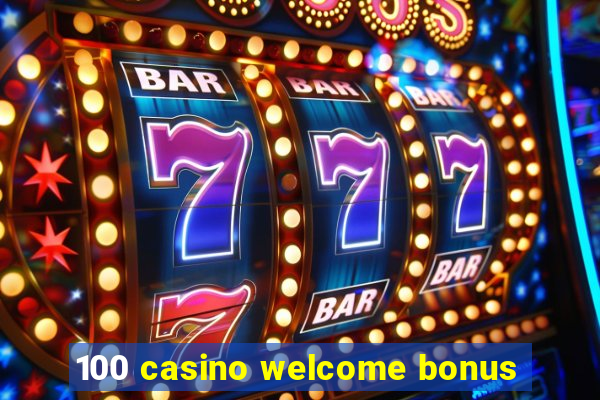 100 casino welcome bonus