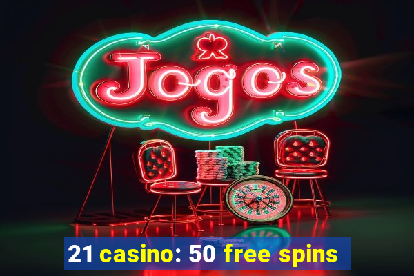 21 casino: 50 free spins