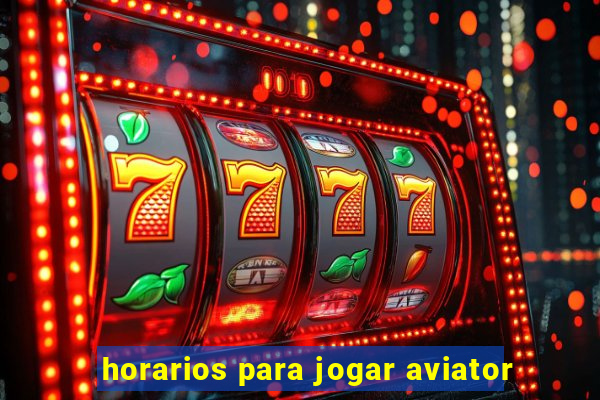 horarios para jogar aviator