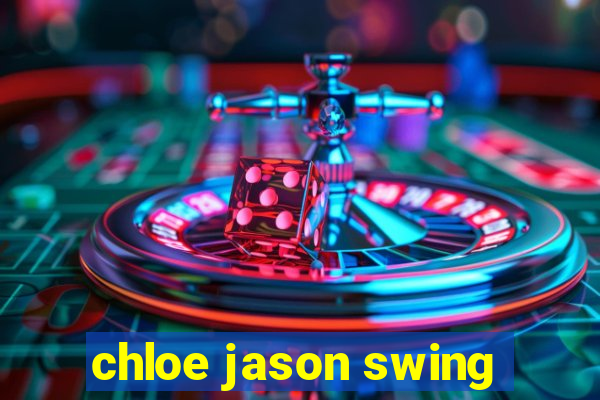 chloe jason swing