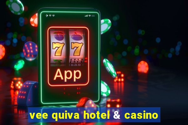 vee quiva hotel & casino