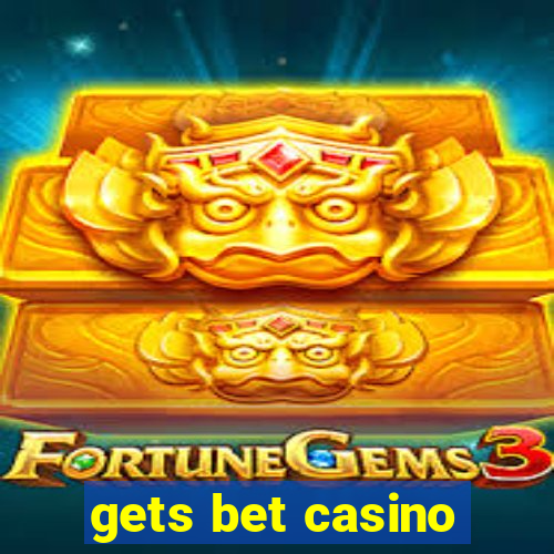 gets bet casino