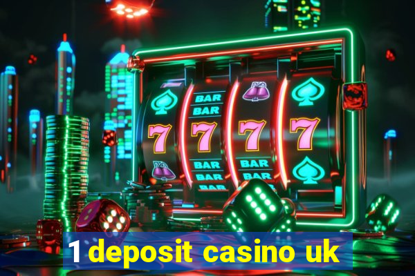 1 deposit casino uk