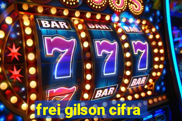 frei gilson cifra