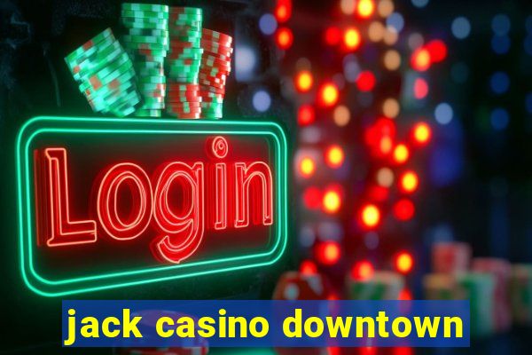 jack casino downtown