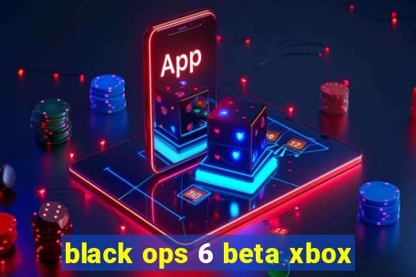 black ops 6 beta xbox