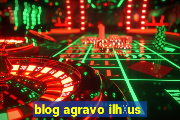 blog agravo ilh茅us