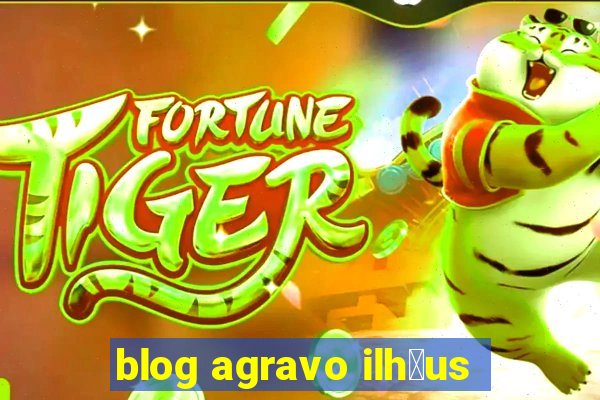 blog agravo ilh茅us