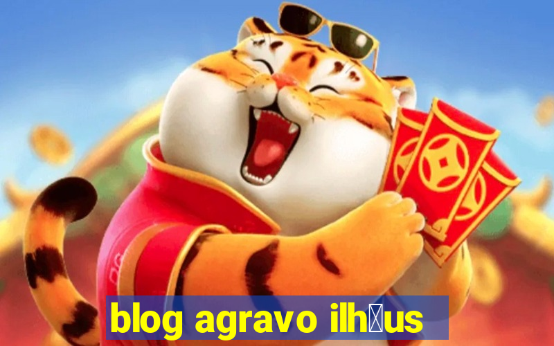 blog agravo ilh茅us