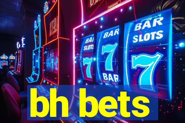 bh bets