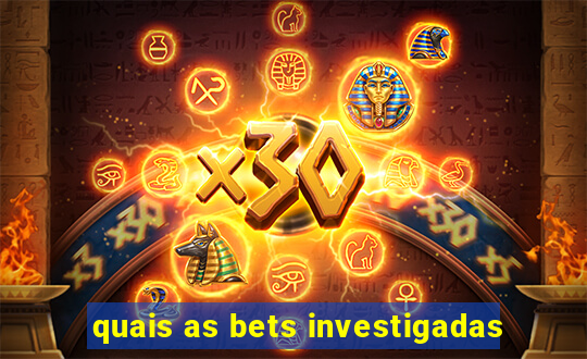 quais as bets investigadas