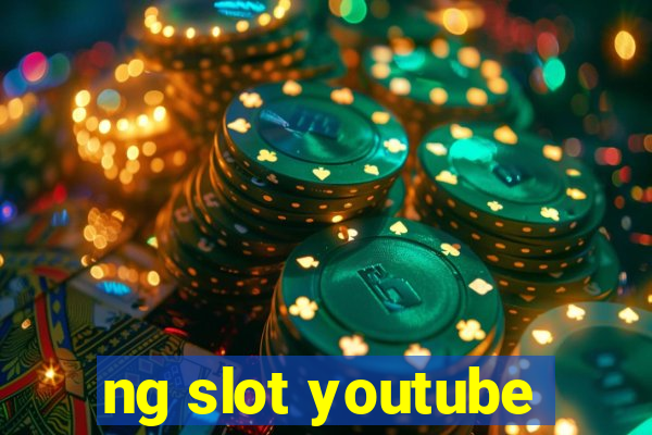 ng slot youtube