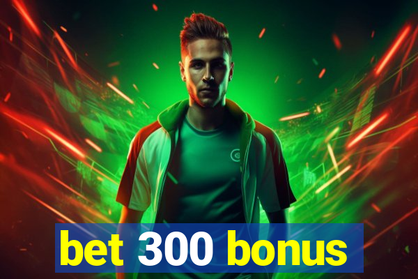 bet 300 bonus