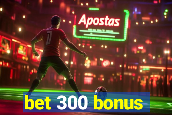 bet 300 bonus