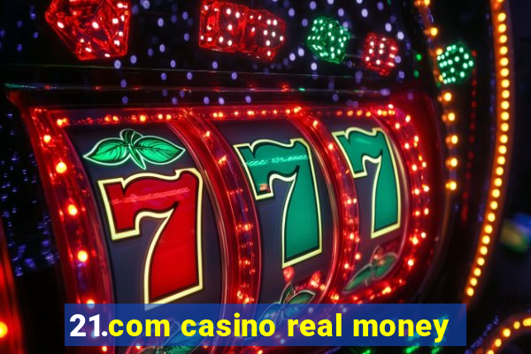 21.com casino real money