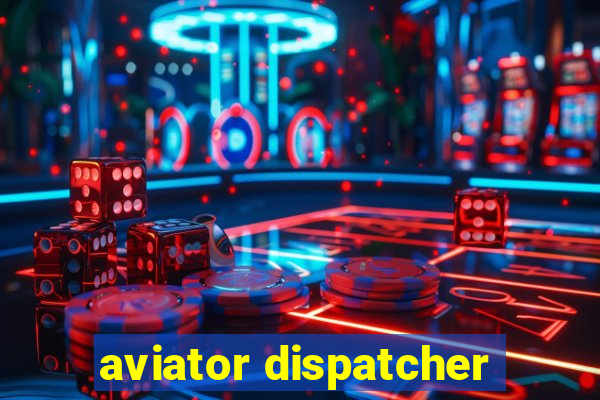 aviator dispatcher