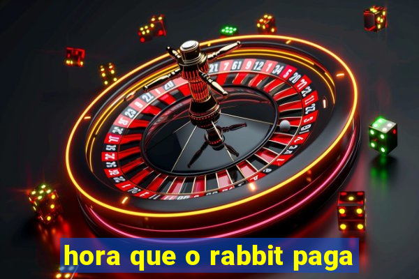 hora que o rabbit paga