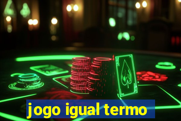 jogo igual termo