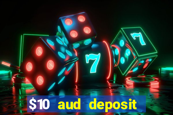 $10 aud deposit online casino