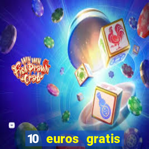 10 euros gratis sin depósito casino espa?a