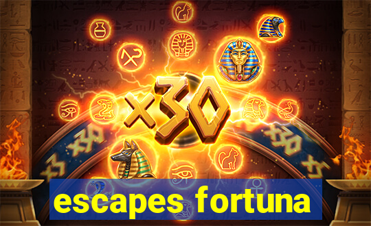 escapes fortuna