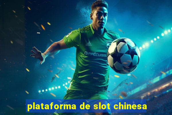 plataforma de slot chinesa