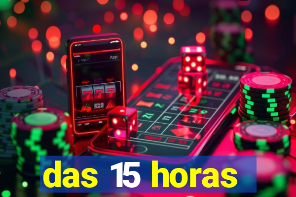 das 15 horas